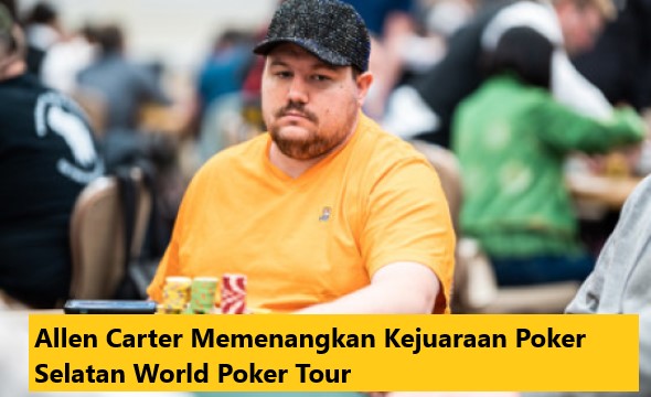 Allen Carter Memenangkan Kejuaraan Poker Selatan World Poker Tour